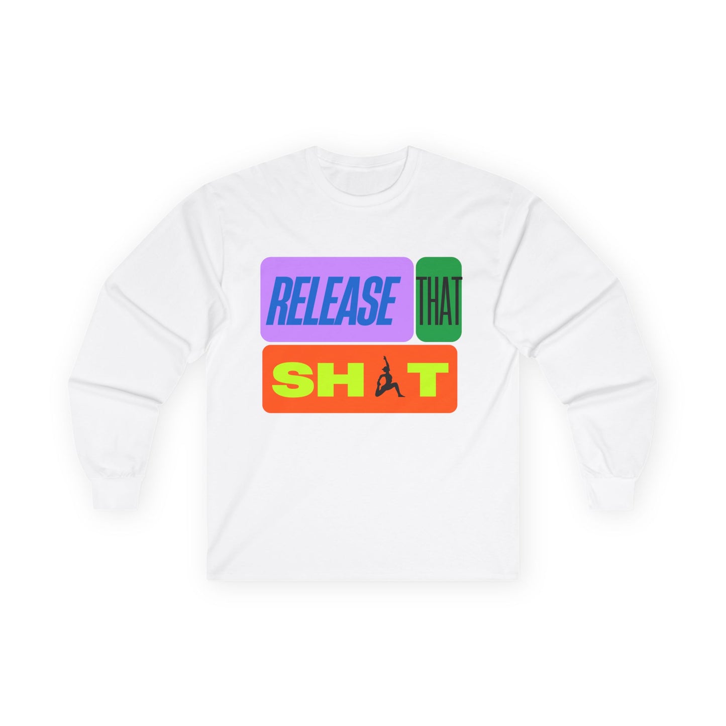 'Release That Sh*t' Long Sleeve Tee - Unisex Casual